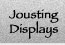 Jousting Displays